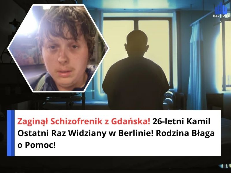 Zaginął Schizofrenik z Gdańska! 26-letni Kamil Ostatni Raz Widziany w Berlinie! Rodzina Błaga o Pomoc!